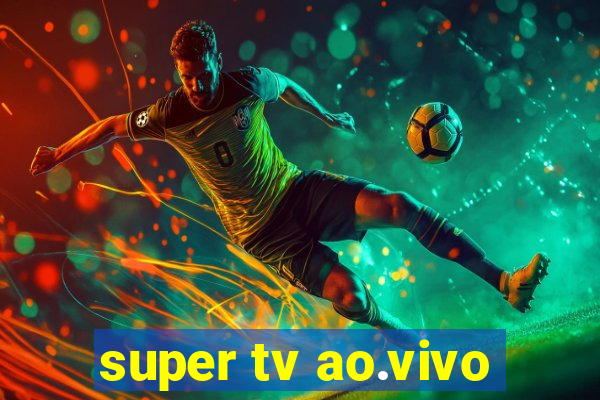 super tv ao.vivo